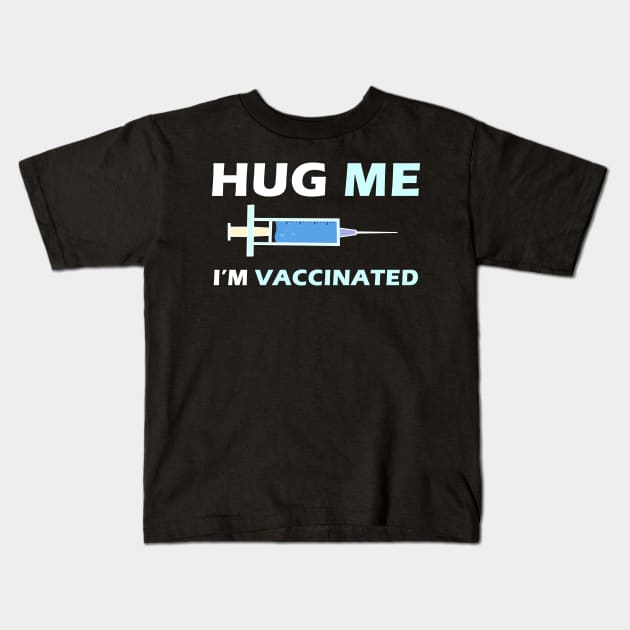 Hug Me Im Vaccinated Kids T-Shirt by binnacleenta